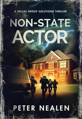 Non-State Actor: A Pallas Group Solutions Thriller by Nealen, Peter