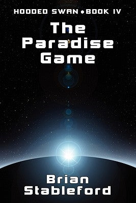 The Paradise Game: Hooded Swan, Book Four by Stableford, Brian