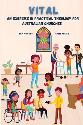 Vital: An exercise in practical theology for Australian churches by Hussey, Ian