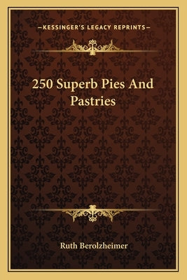 250 Superb Pies And Pastries by Berolzheimer, Ruth