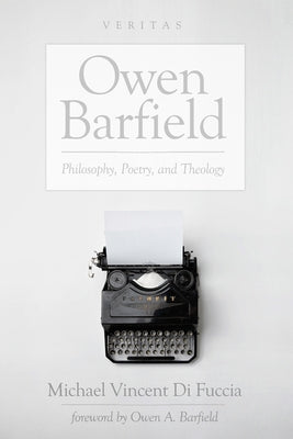 Owen Barfield: Philosophy, Poetry, and Theology by Di Fuccia, Michael V.
