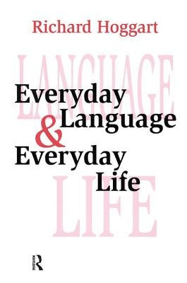 Everyday Language and Everyday Life by Hoggart, Richard