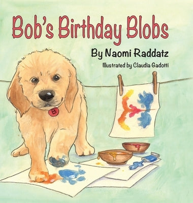 Bob's Birthday Blobs by Raddatz, Naomi