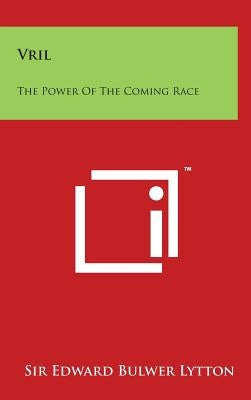 Vril: The Power of the Coming Race by Lytton, Edward Bulwer