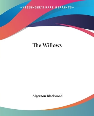 The Willows by Blackwood, Algernon