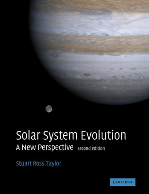 Solar System Evolution: A New Perspective by Taylor, Stuart Ross