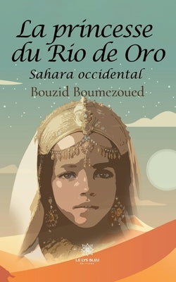 La princesse du Rio de Oro: Sahara occidental by Boumezoued, Bouzid