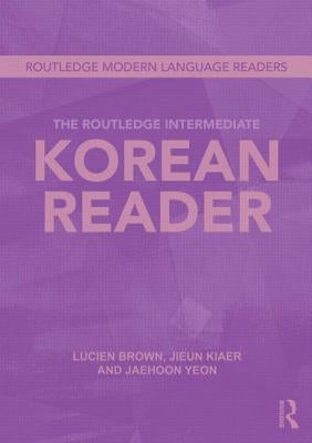 The Routledge Intermediate Korean Reader by Yeon, Jaehoon