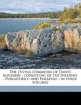 The Divina Commedia of Dante Alighieri: Consisting of the Inferno--Purgatorio--And Paradiso: In Three Volumes Volume 3 by Boyd, Henry