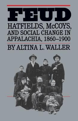 Feud: Hatfields, McCoys, and Social Change in Appalachia, 1860-1900 by Waller, Altina L.
