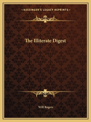 The Illiterate Digest by Rogers, Will