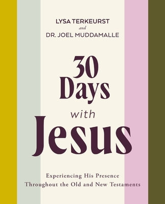 30 Days with Jesus Bible Study Guide: Experiencing His Presence Throughout the Old and New Testaments by TerKeurst, Lysa