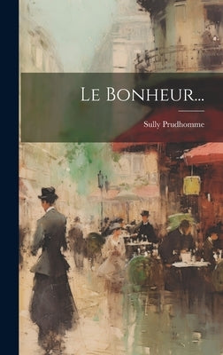Le Bonheur... by Sully, Prudhomme