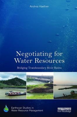 Negotiating for Water Resources: Bridging Transboundary River Basins by Haefner, Andrea