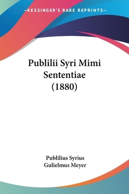 Publilii Syri Mimi Sententiae (1880) by Syrius, Publilius