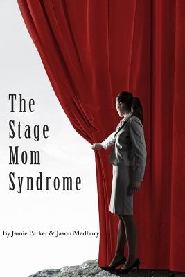 The Stage Mom Syndrome by Parker, Jamie