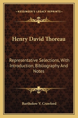 Henry David Thoreau: Representative Selections, With Introduction, Bibliography And Notes by Crawford, Bartholow V.