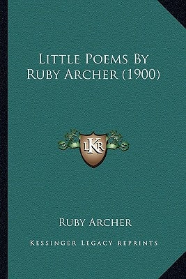 Little Poems By Ruby Archer (1900) by Archer, Ruby