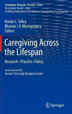 Caregiving Across the Lifespan: Research - Practice - Policy by Talley, Ronda C.