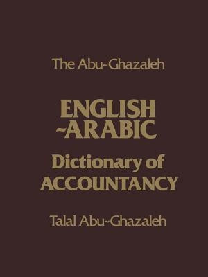 The Abu-Ghazaleh English-Arabic Dictionary of Accountancy by Ghazaleh, T. Abu-