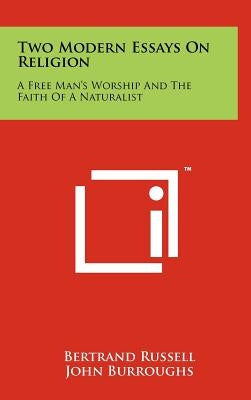 Two Modern Essays on Religion: A Free Man's Worship and the Faith of a Naturalist by Russell, Bertrand