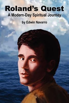 Roland's Quest: A Modern-Day Spiritual Journey by Navarro, Edwin