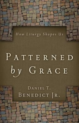 Patterned by Grace by Benedict, Daniel T.