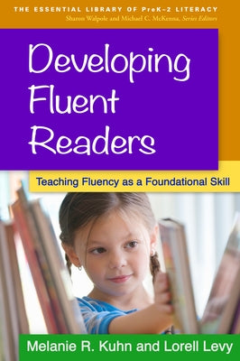 Developing Fluent Readers: Teaching Fluency as a Foundational Skill by Kuhn, Melanie R.