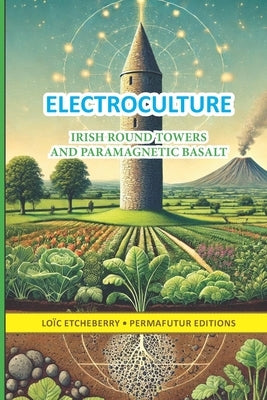 ELECTROCULTURE - Irish round towers and paramagnetic basalt by Etcheberry, Loïc