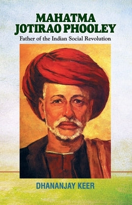 Mahatma Jotirao Phooley: Father of the Indian Social Revolution by Keer, Dhananjay