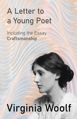 A Letter to a Young Poet: Including the Essay 'Craftsmanship' by Woolf, Virginia