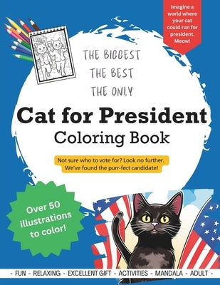 Cat for President Coloring Book: An ELECTION Year Coloring Book featuring the PURR-FECT Candidate! by Call, Will