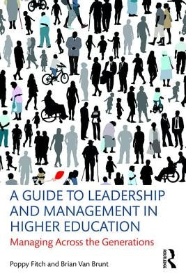 A Guide to Leadership and Management in Higher Education: Managing Across the Generations by Fitch, Poppy