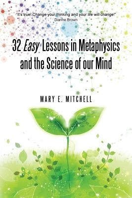 32 Easy Lessons in Metaphysics and the Science of Our Mind by Mitchell, Mary E.