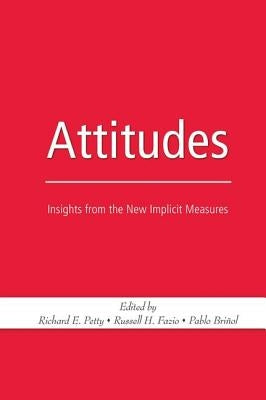 Attitudes: Insights from the New Implicit Measures by Petty, Richard E.
