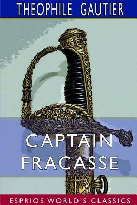 Captain Fracasse (Esprios Classics) by Gautier, Theophile