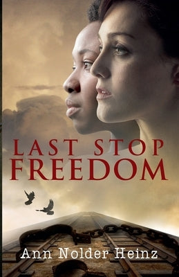 Last Stop Freedom by Heinz, Ann Nolder