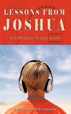 Lessons from Joshua: God Whispers Through Autism by Goggins, Barbra Monroe