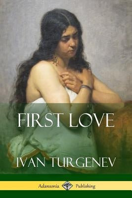 First Love by Turgenev, Ivan