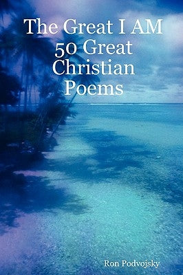 The Great I Am 50 Great Christian Poems by Podvojsky, Ron
