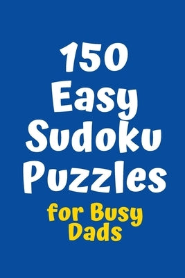 150 Easy Sudoku Puzzles for Busy Dads by Agency, Central Puzzle