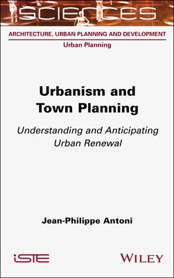 Urbanism and Town Planning: Understanding and Anticipating Urban Renewal by Antoni, Jean-Philippe