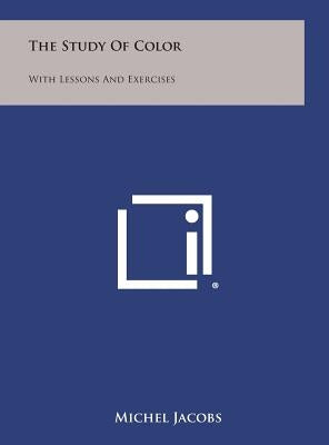 The Study of Color: With Lessons and Exercises by Jacobs, Michel