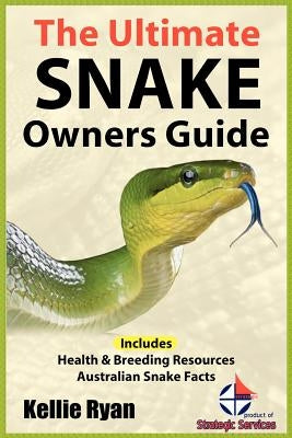 The Ultimate Snake Owner Guide by Ryan, Kellie