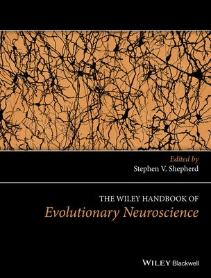 The Wiley Handbook of Evolutionary Neuroscience by Shepherd, Stephen V.