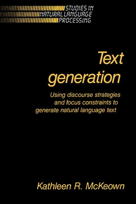 Text Generation by McKeown, Kathleen R.