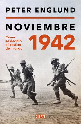 Noviembre 1942: C?mo Se Decidi? El Destino del Mundo / November 1942: An Intimat E History of the Turning Point of World War II by Englund, Peter