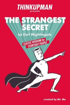 The Thinkupman Presents: The Strangest Secret: Classic Wisdom for Everyday People by Mo