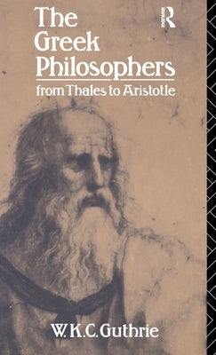 The Greek Philosophers: From Thales to Aristotle by Guthrie, W. K. C.