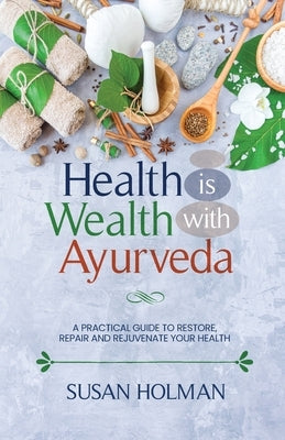 Health is Wealth with Ayurveda by Holman